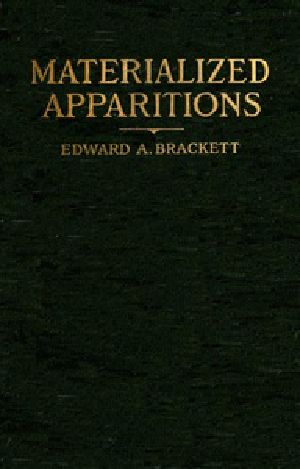 [Gutenberg 34475] • Materialized Apparitions: If Not Beings from Another Life, What Are They